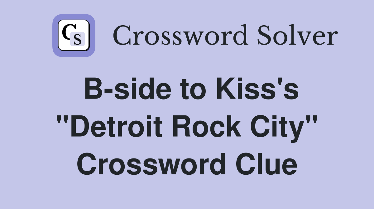 B-side to Kiss's "Detroit Rock City" Crossword Clue