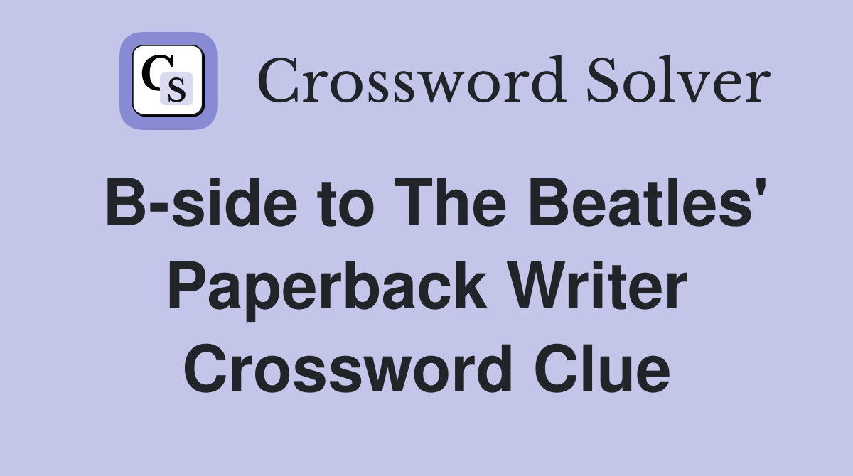 B-side to The Beatles' Paperback Writer Crossword Clue