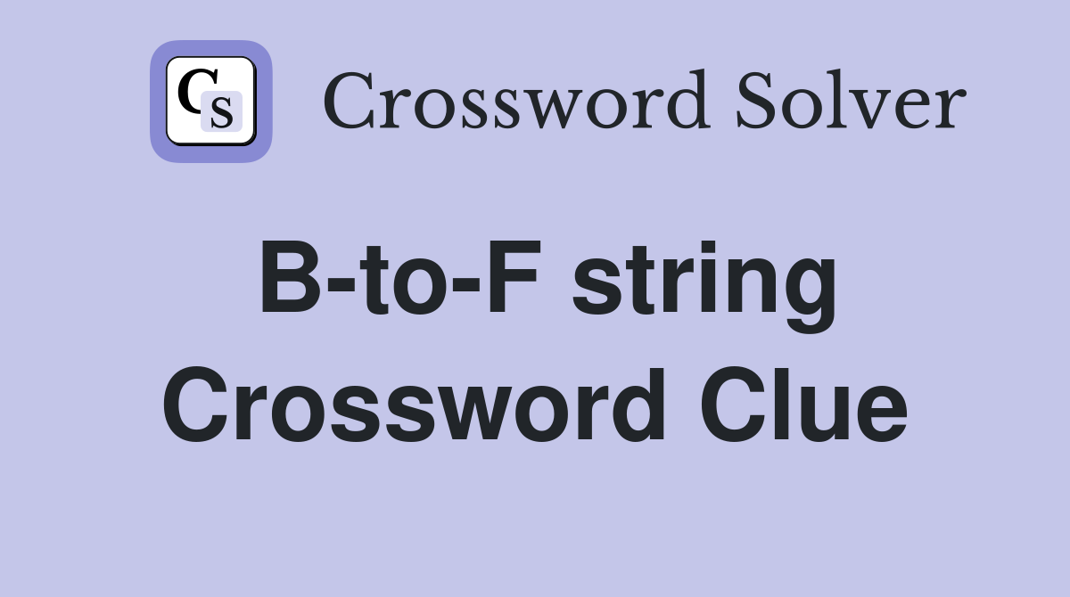 B-to-F string Crossword Clue