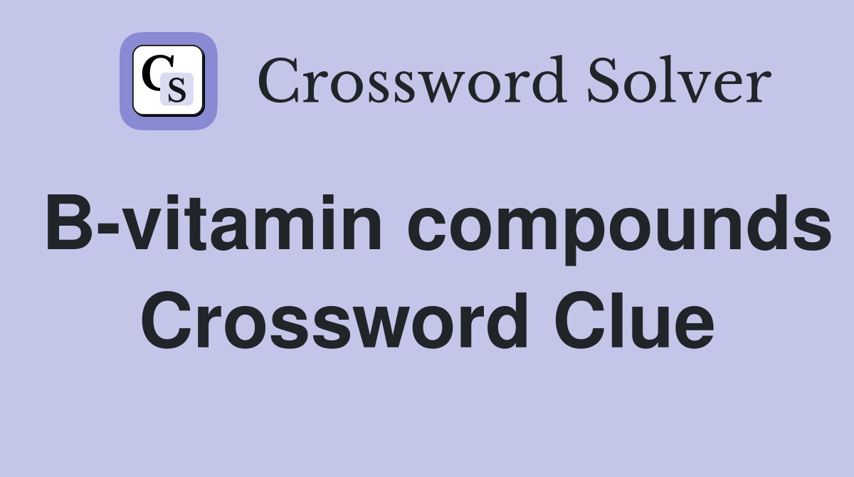B-vitamin compounds Crossword Clue
