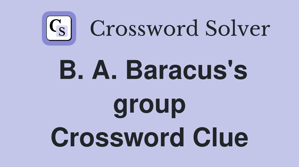 B. A. Baracus's group Crossword Clue