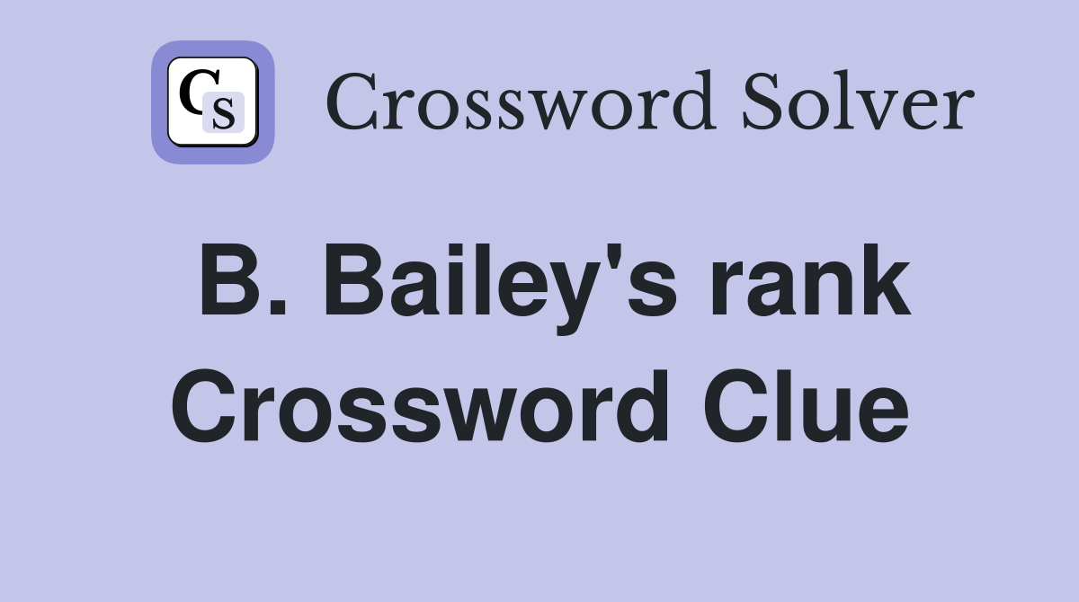 B. Bailey's rank Crossword Clue
