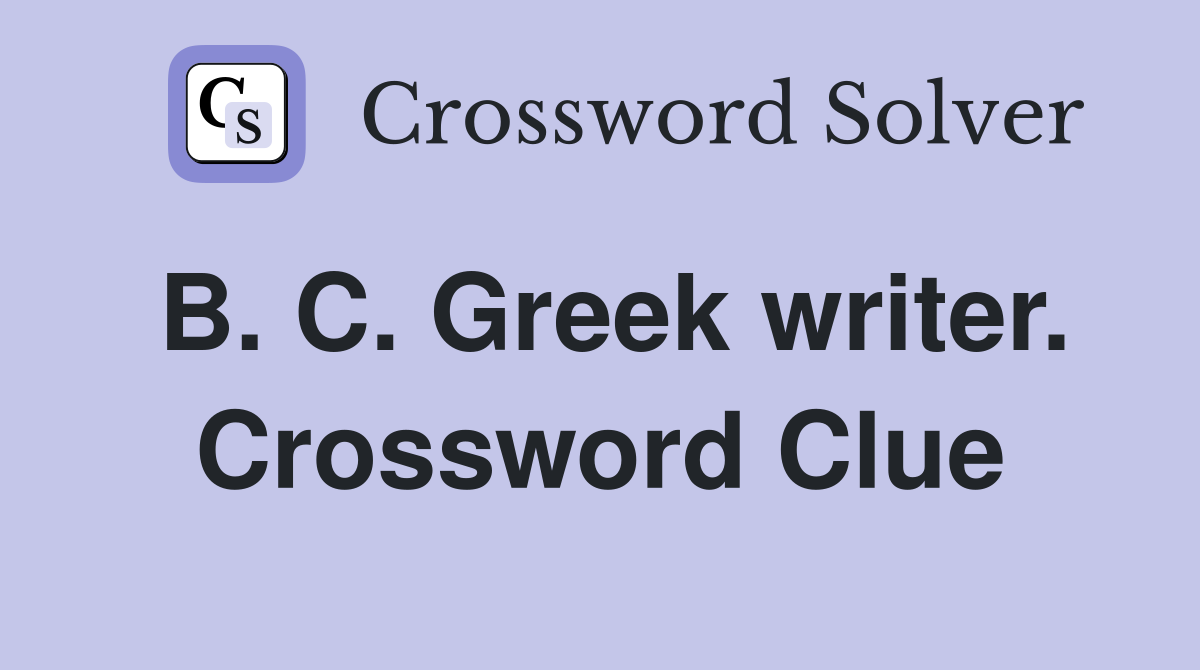 B. C. Greek writer. Crossword Clue