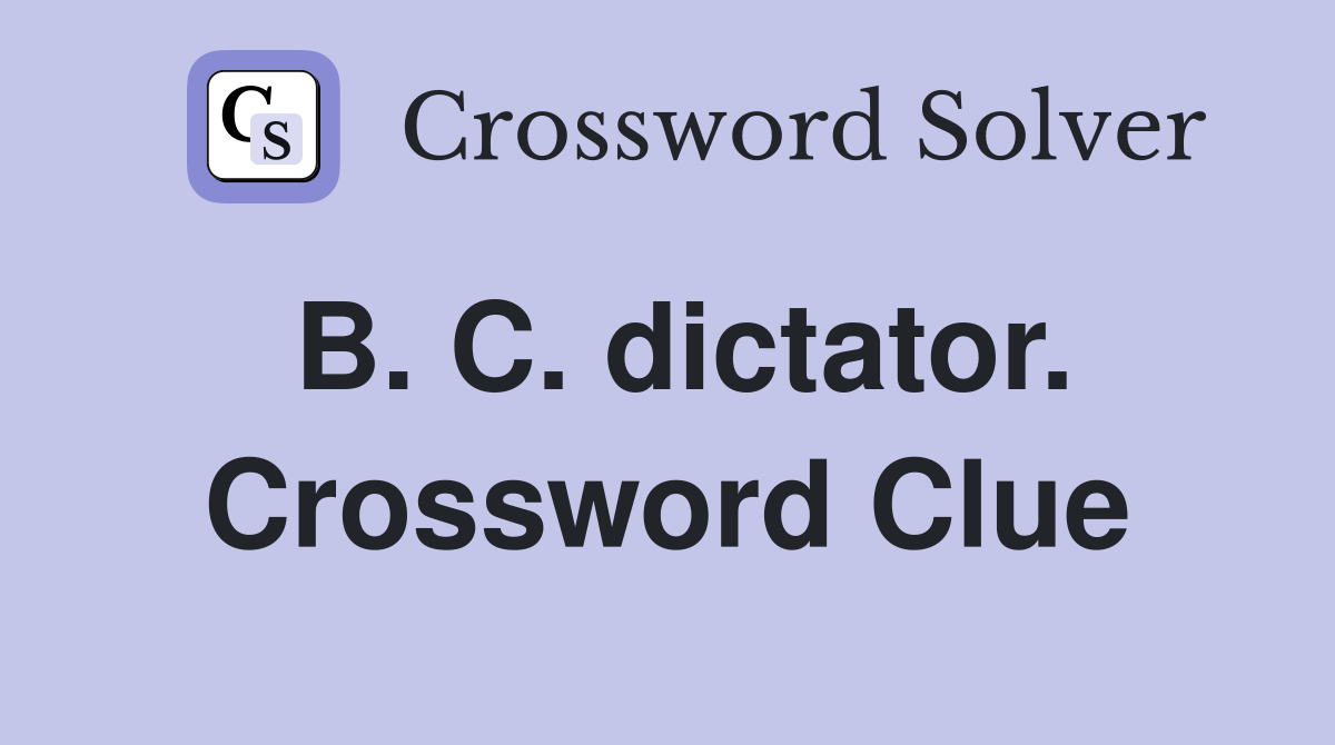 B. C. dictator. Crossword Clue