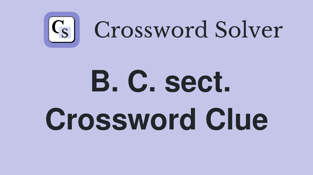 B. C. sect. Crossword Clue