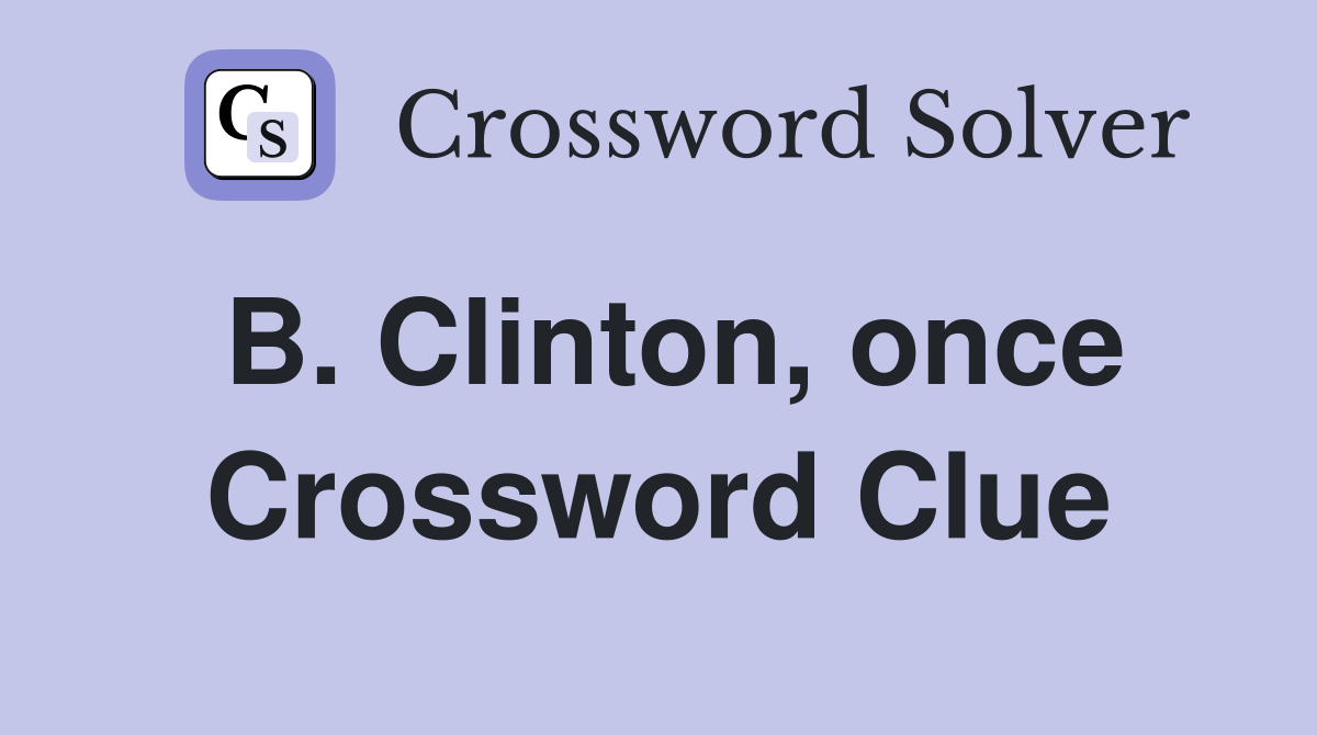 B. Clinton, once Crossword Clue