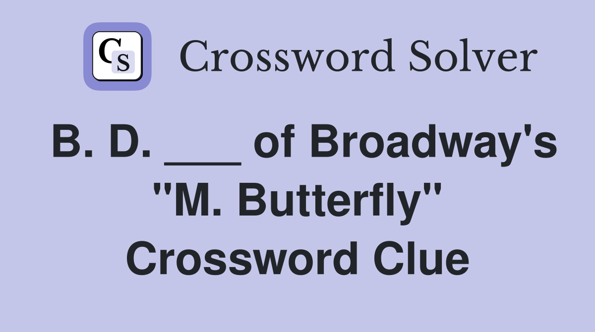B. D. ___ of Broadway's "M. Butterfly" Crossword Clue