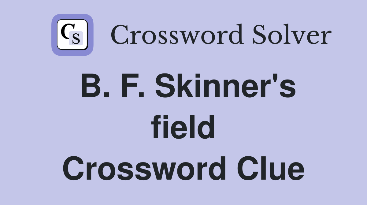 B. F. Skinner's field Crossword Clue