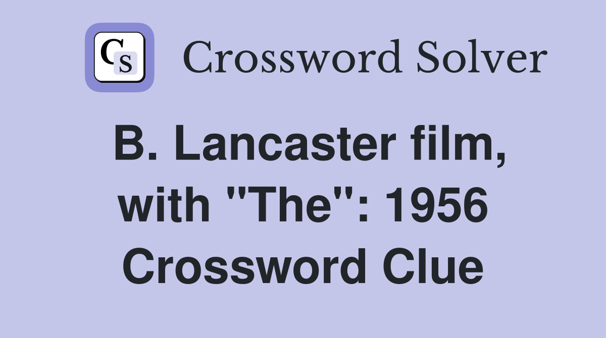 B. Lancaster film, with "The": 1956 Crossword Clue