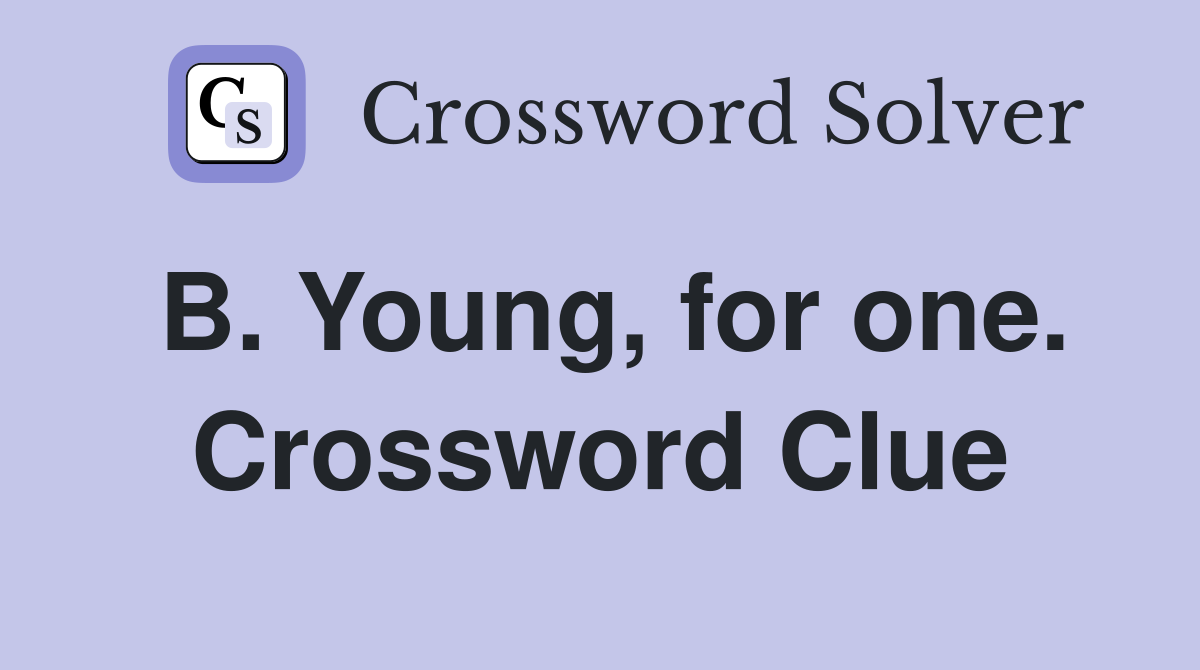 B. Young, for one. Crossword Clue