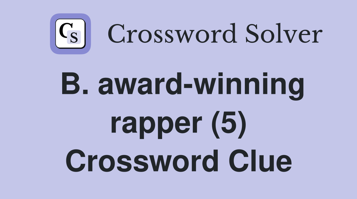 B. award-winning rapper (5) Crossword Clue