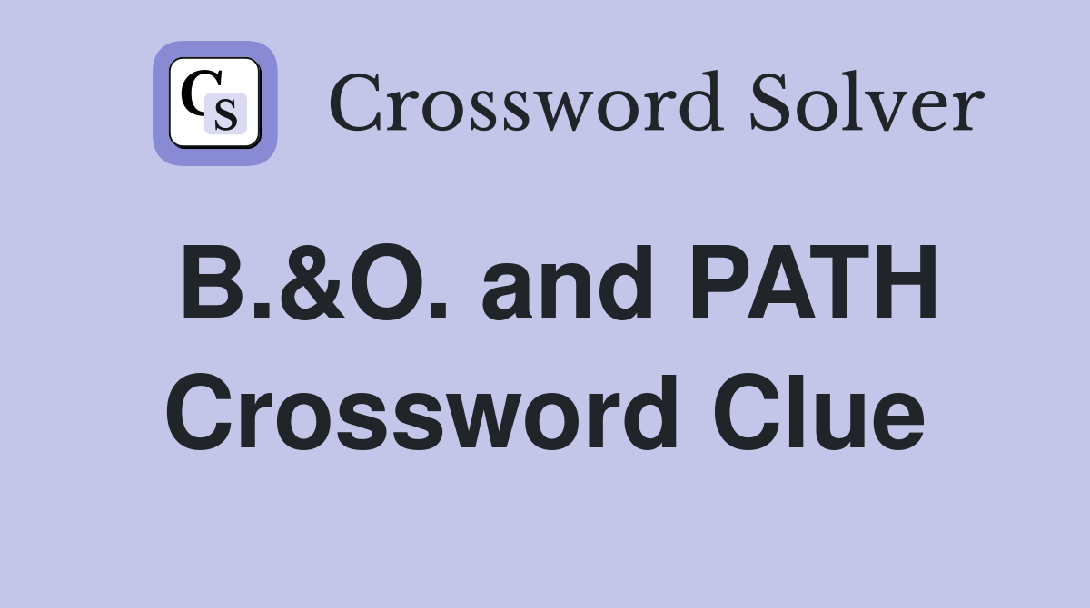 B.&O. and PATH Crossword Clue