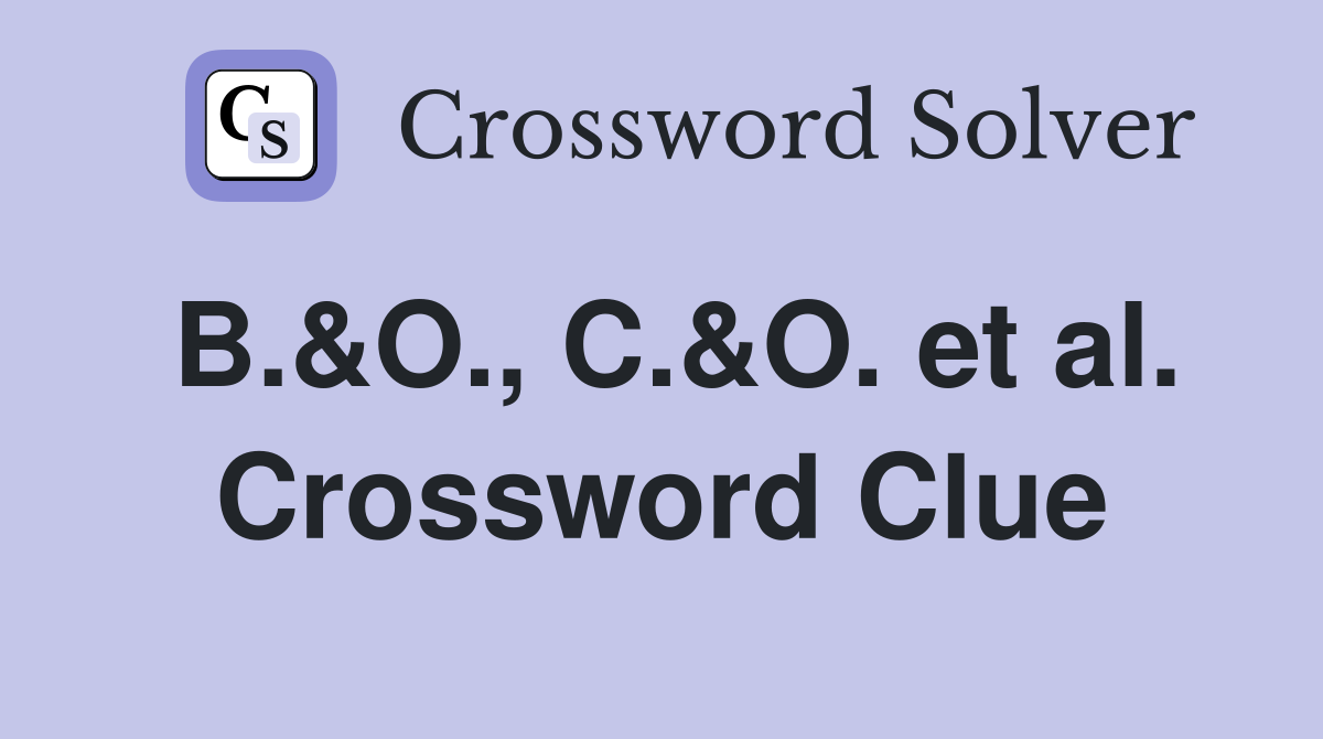 B.&O., C.&O. et al. Crossword Clue