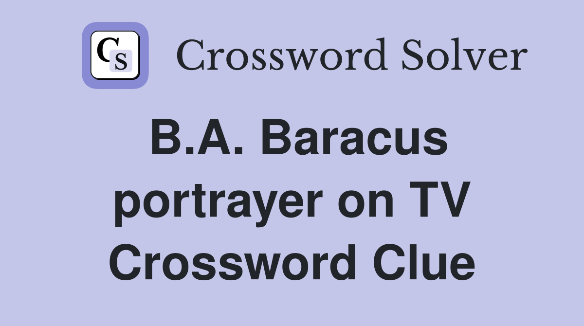 B.A. Baracus portrayer on TV Crossword Clue