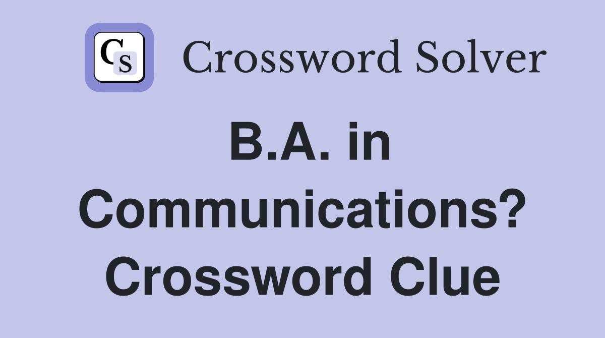 B.A. in Communications? Crossword Clue