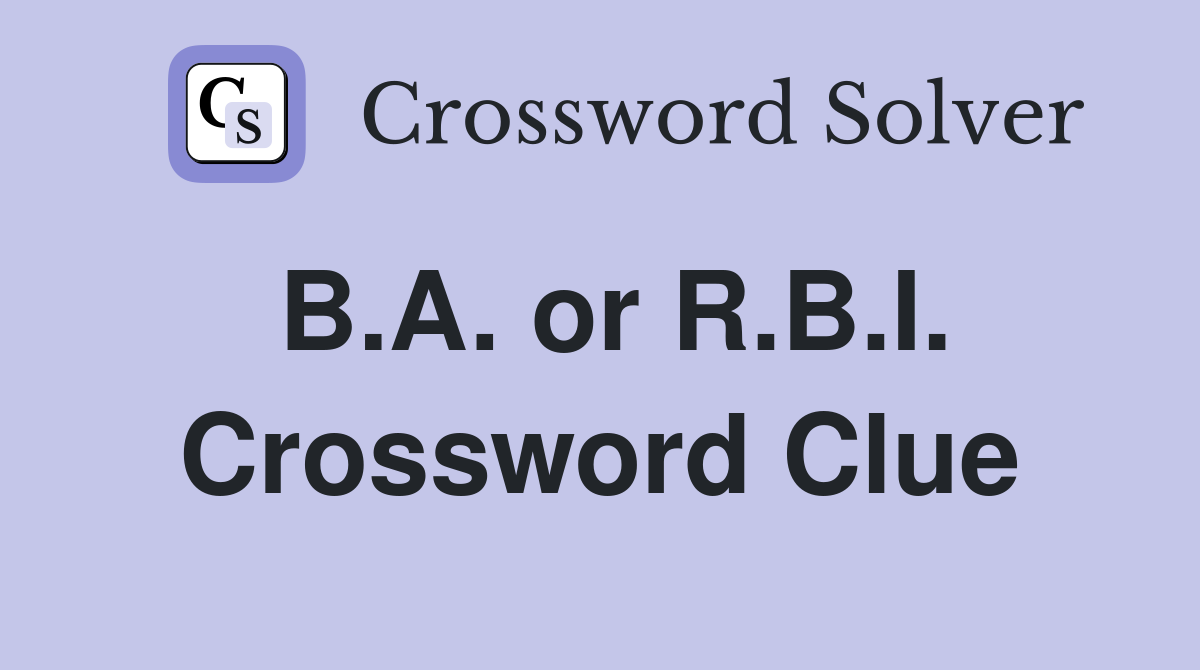 B.A. or R.B.I. Crossword Clue