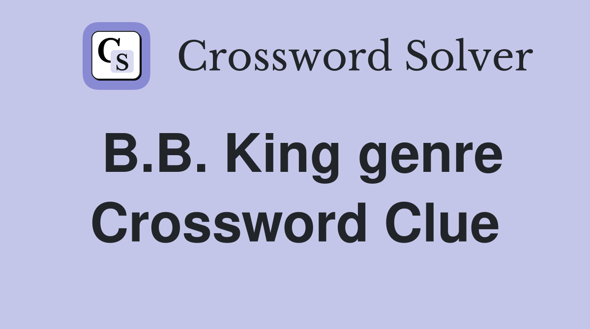 B.B. King genre Crossword Clue