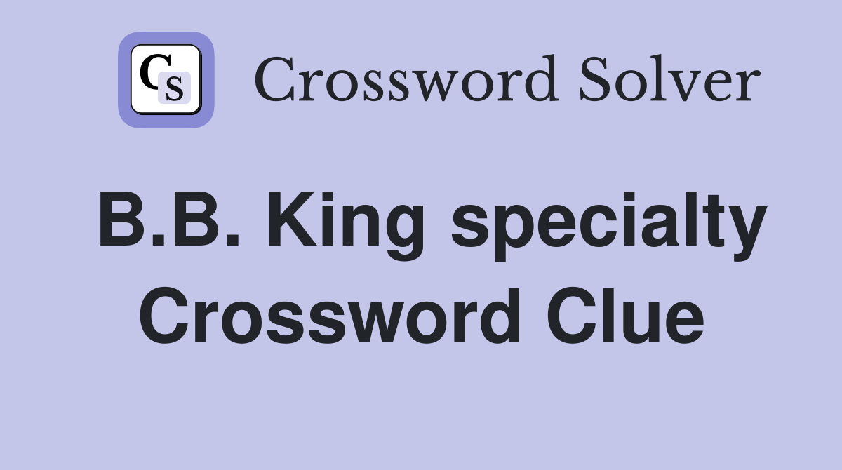 B.B. King specialty Crossword Clue