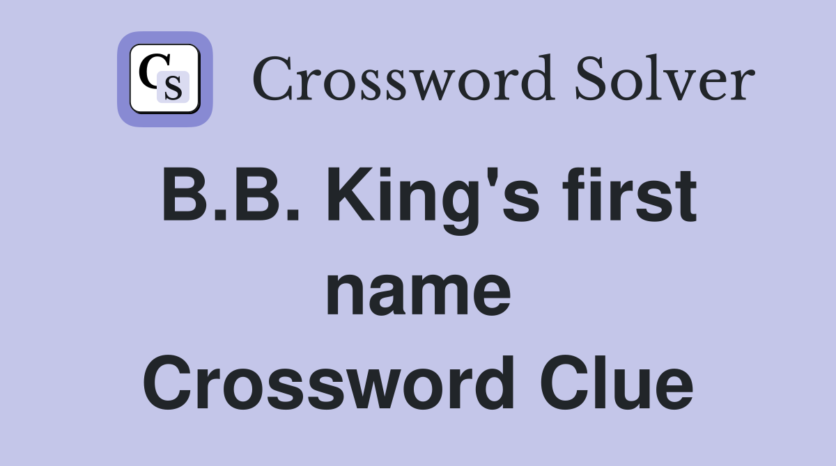 B.B. King's first name Crossword Clue
