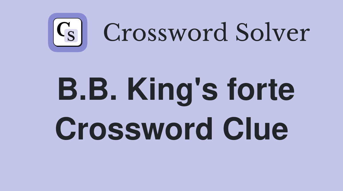 B.B. King's forte Crossword Clue