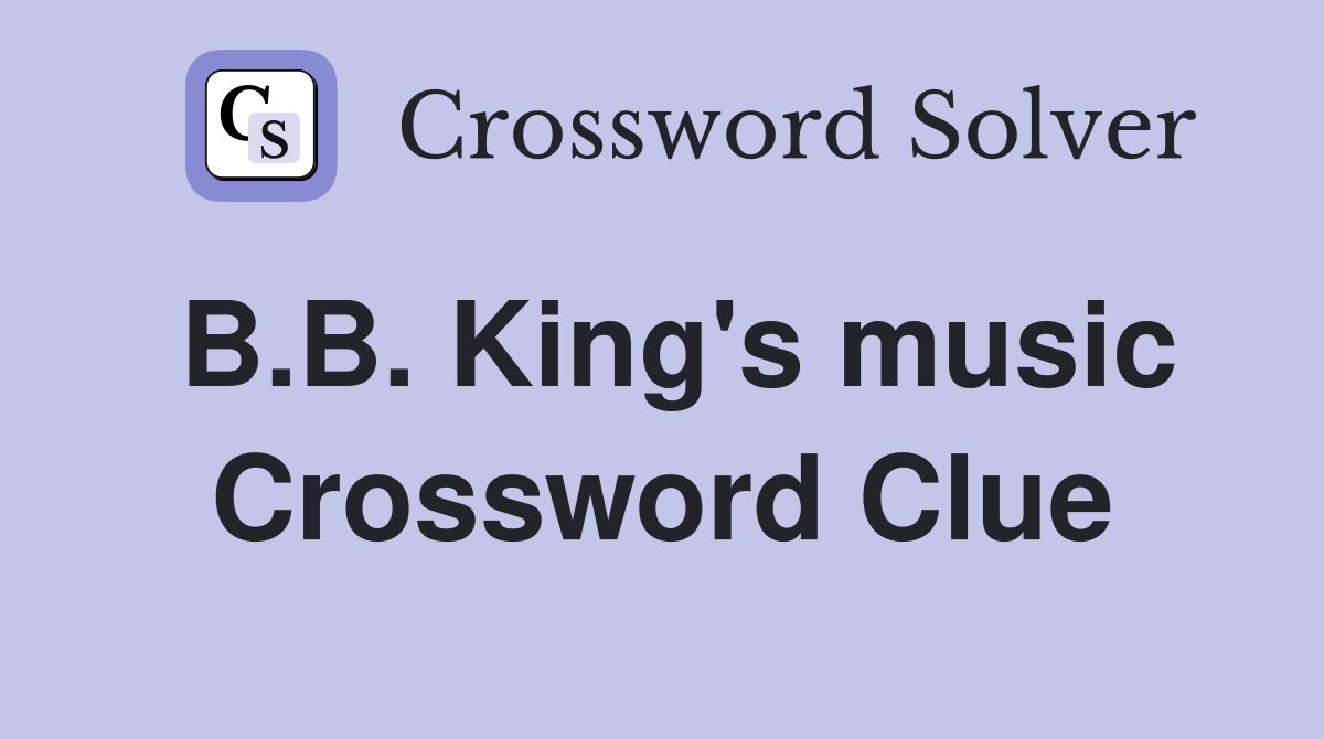 B.B. King's music Crossword Clue