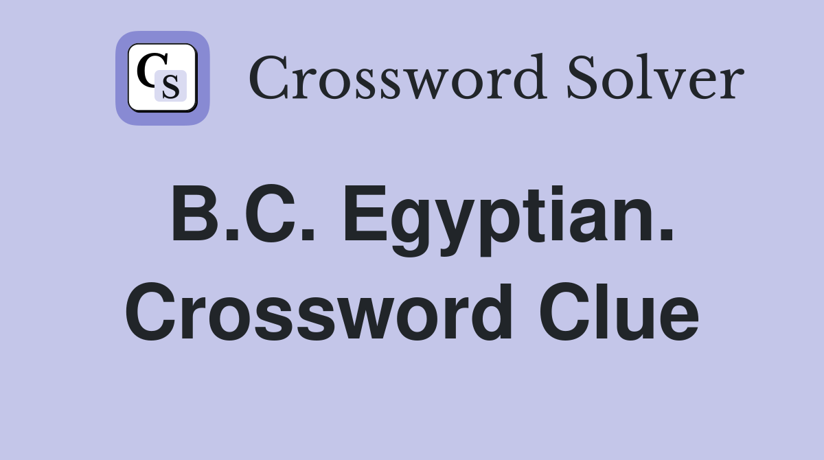B.C. Egyptian. Crossword Clue