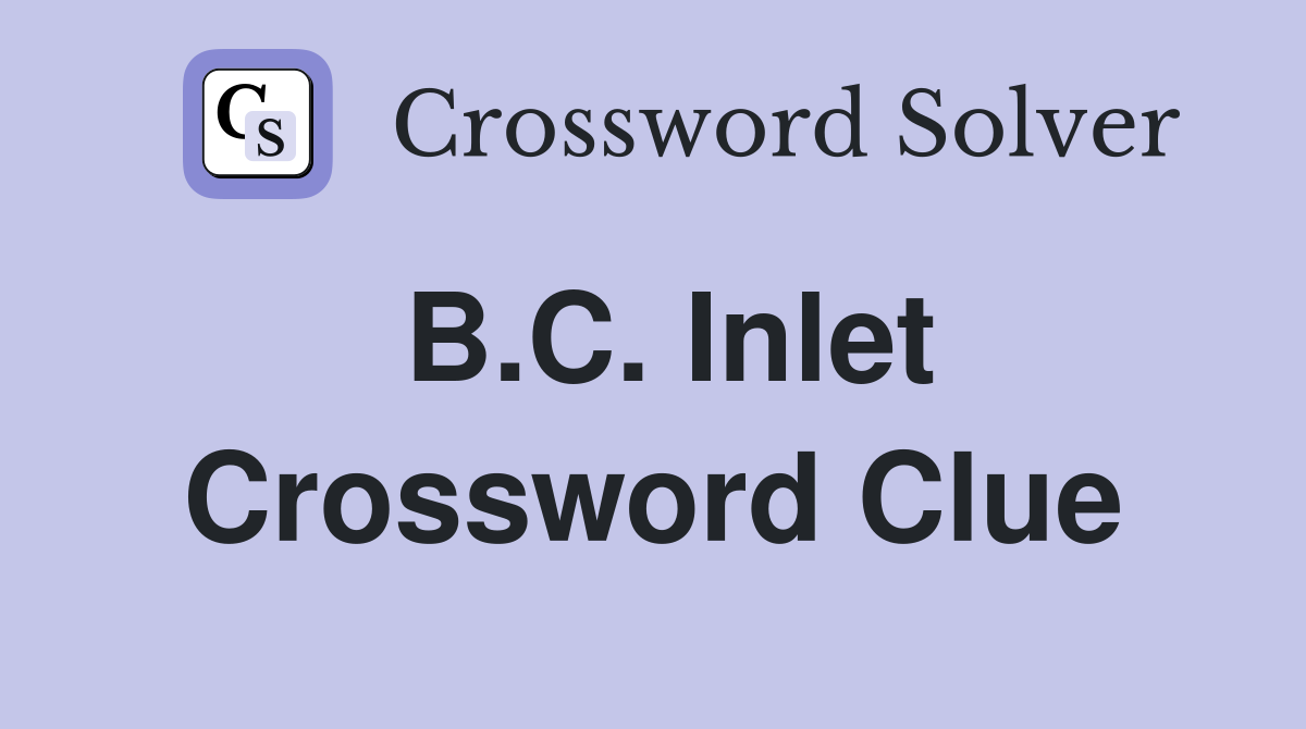 B.C. Inlet Crossword Clue