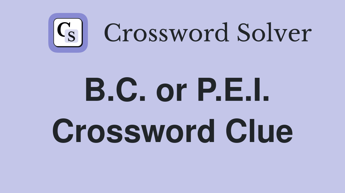 B.C. or P.E.I. Crossword Clue