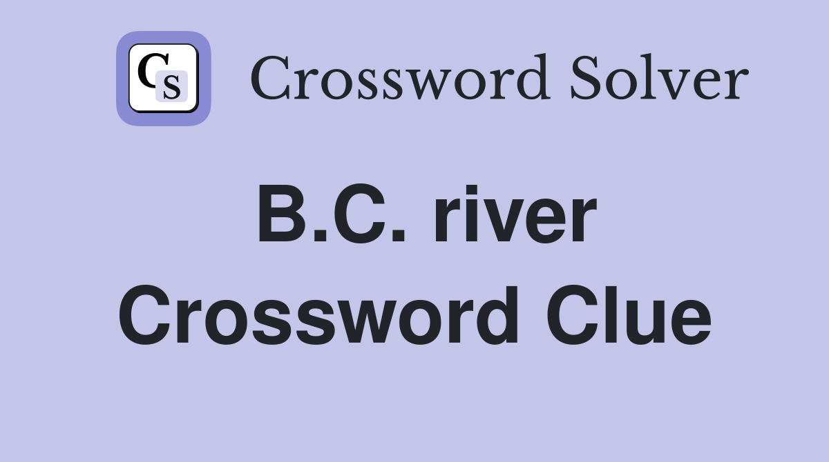 B.C. river Crossword Clue
