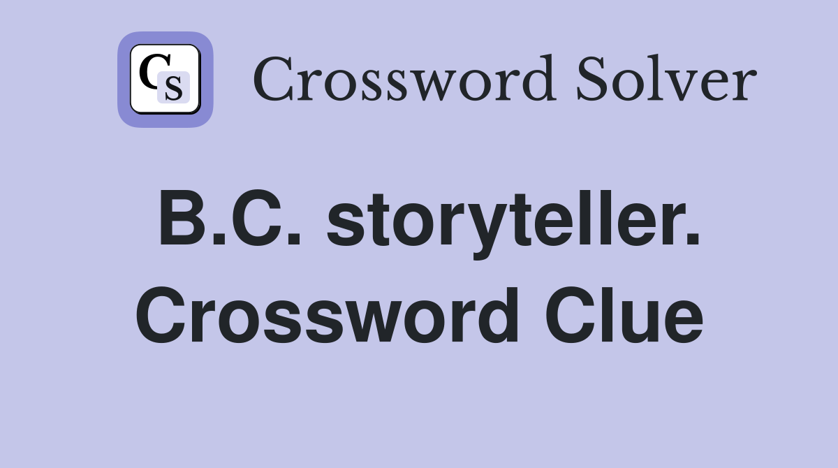 B.C. storyteller. Crossword Clue