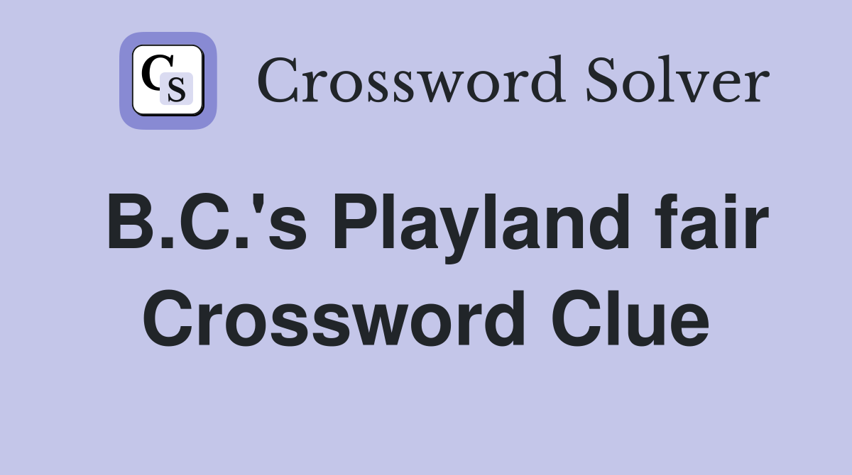 B.C.'s Playland fair Crossword Clue