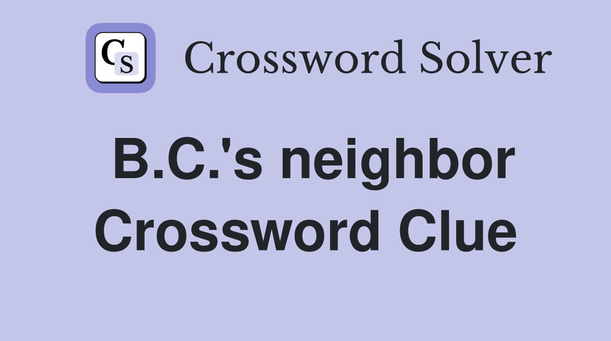 B.C.'s neighbor Crossword Clue