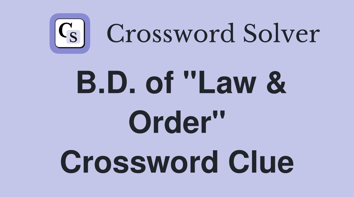 B.D. of "Law & Order" Crossword Clue