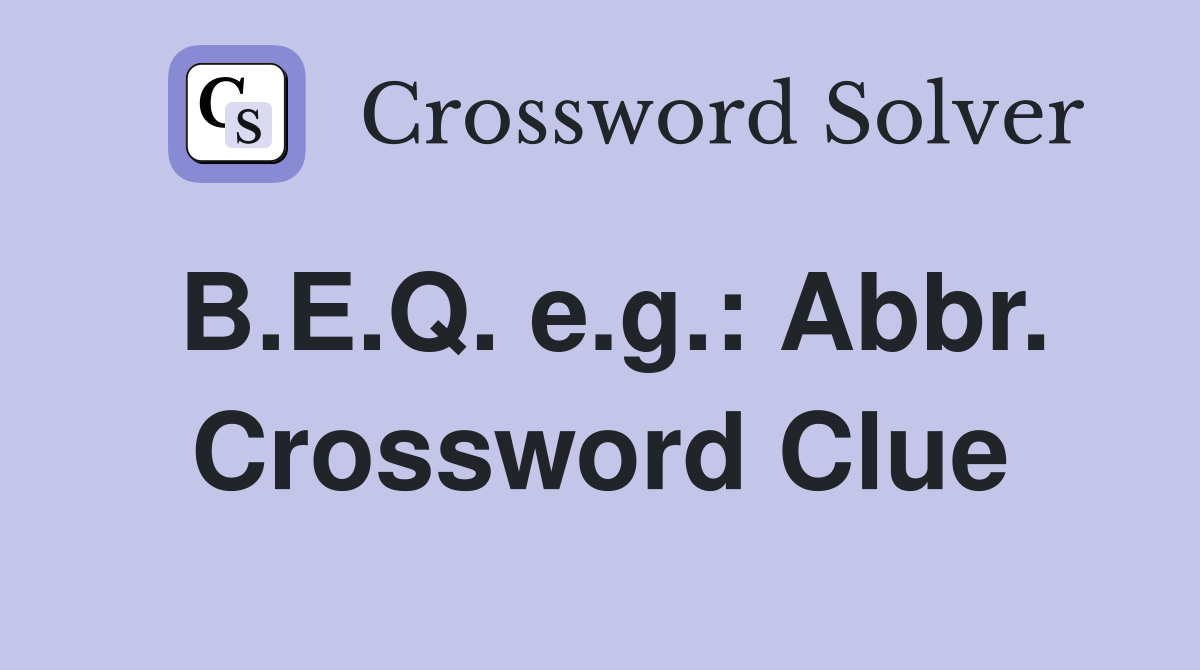 B.E.Q. e.g.: Abbr. Crossword Clue