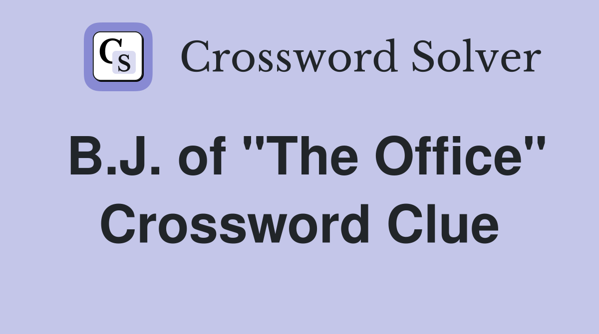B.J. of "The Office" Crossword Clue