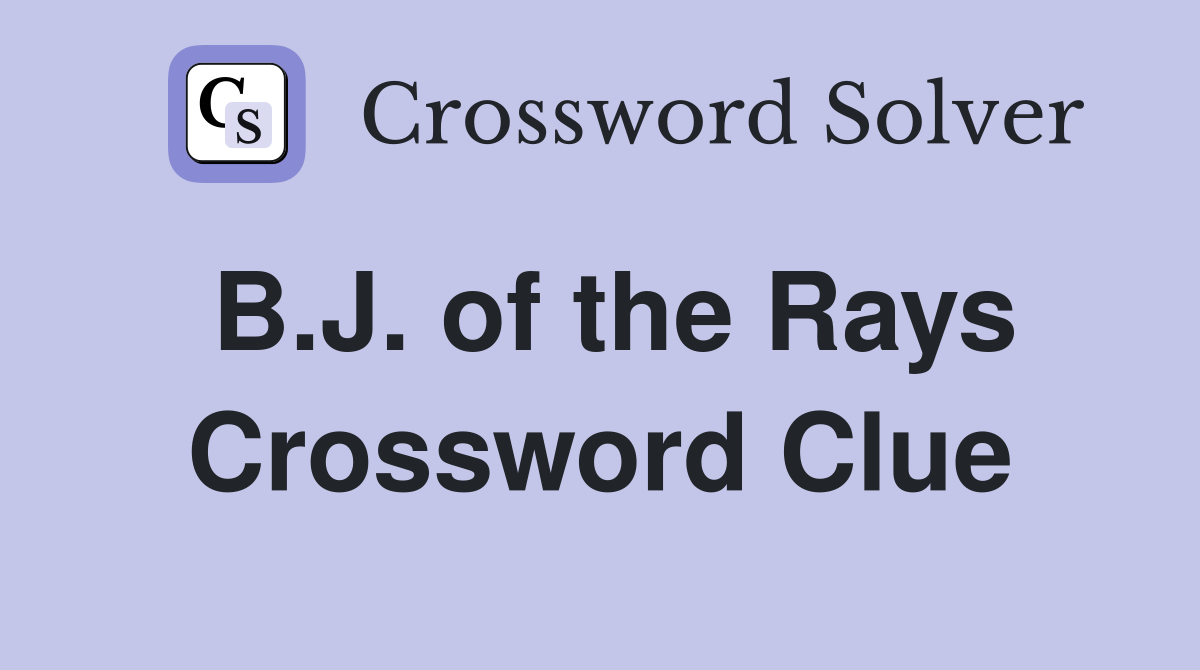 B.J. of the Rays Crossword Clue