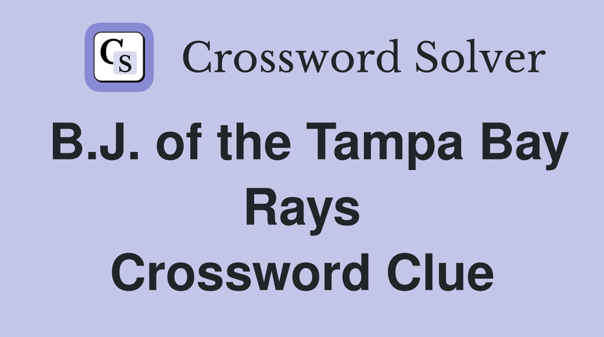 B.J. of the Tampa Bay Rays Crossword Clue