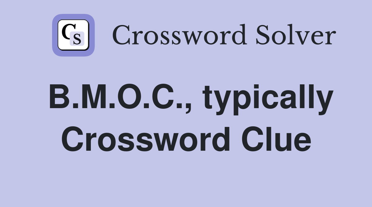 B.M.O.C., typically Crossword Clue