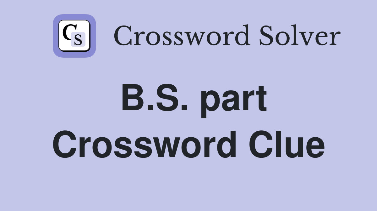 B.S. part Crossword Clue