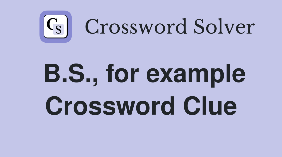 B.S., for example Crossword Clue