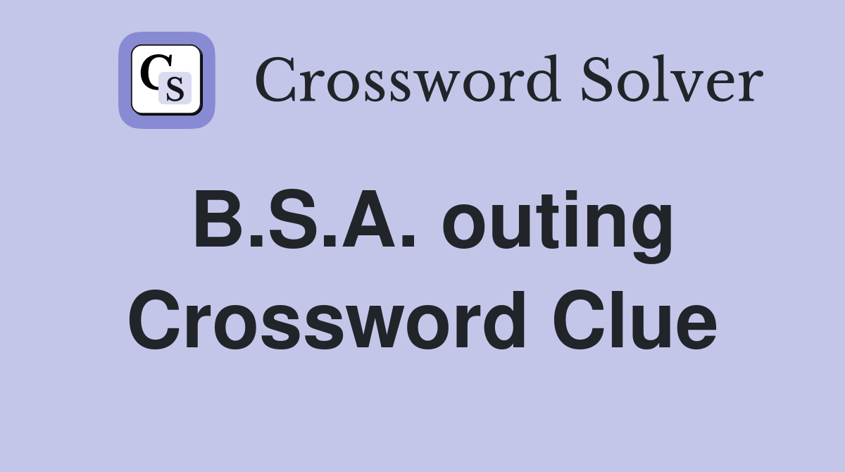 B.S.A. outing Crossword Clue