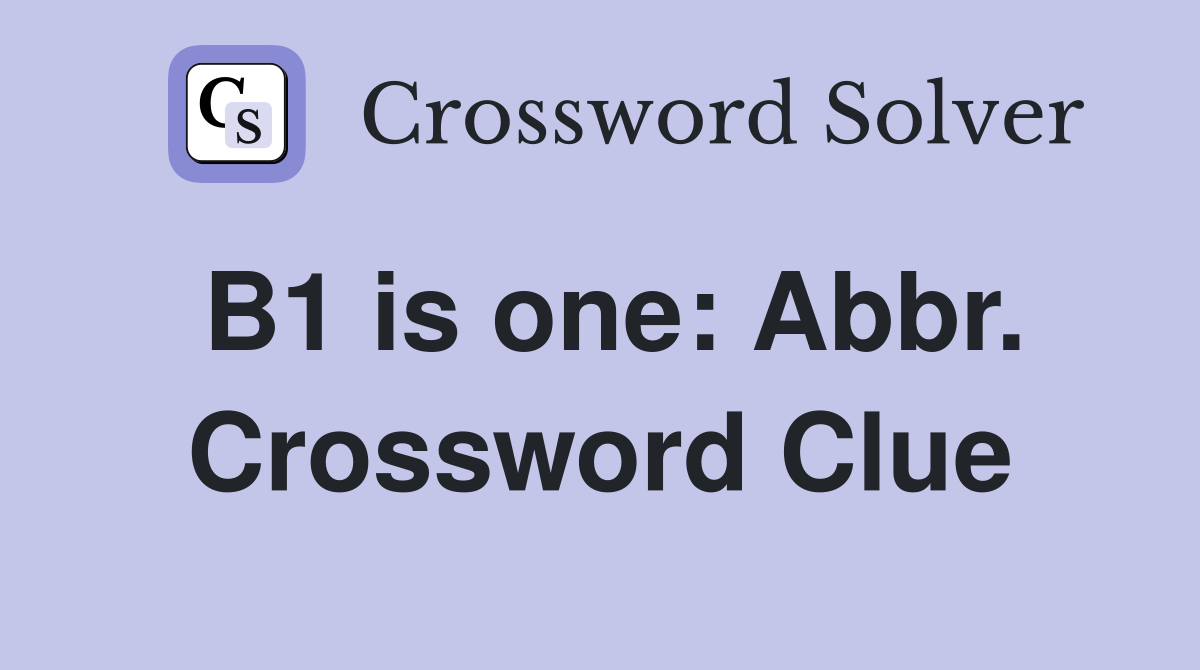 B1 is one: Abbr. Crossword Clue