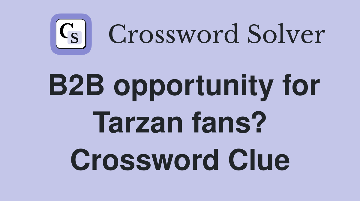 B2B opportunity for Tarzan fans? Crossword Clue
