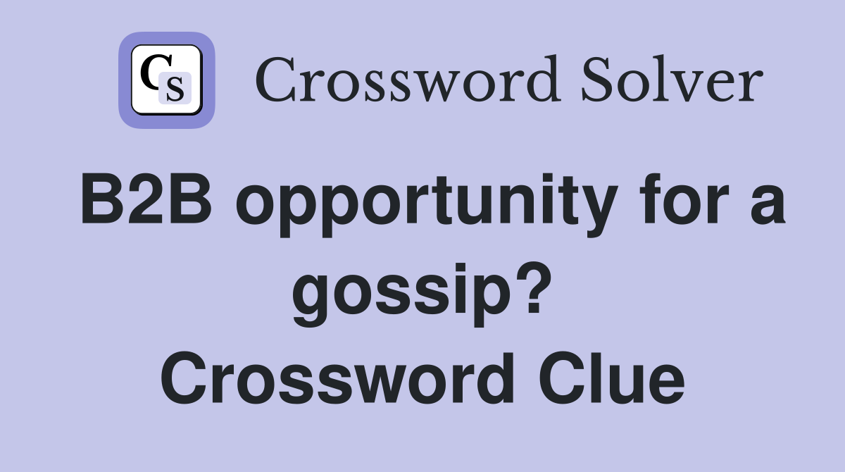 B2B opportunity for a gossip? Crossword Clue