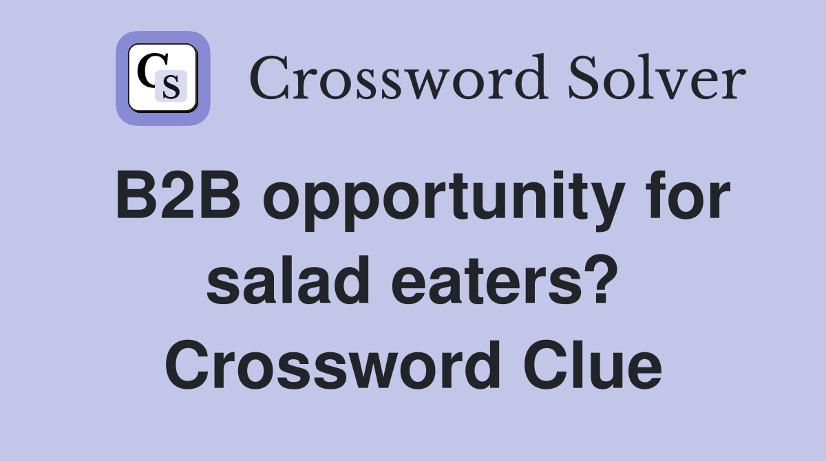 B2B opportunity for salad eaters? Crossword Clue
