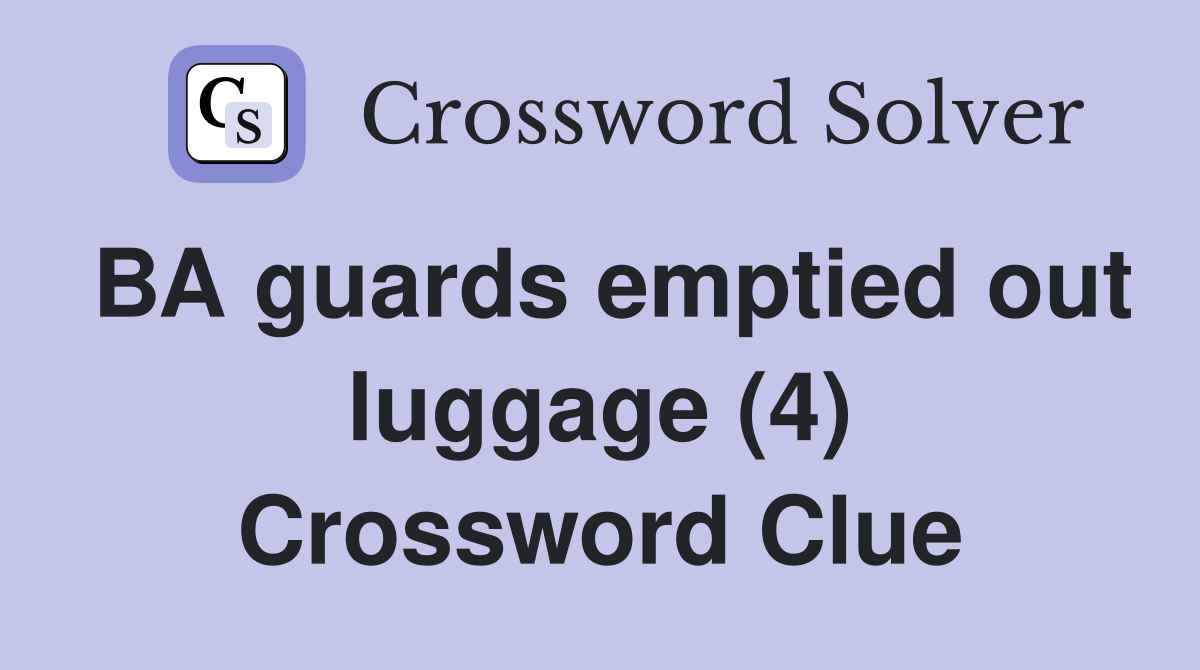 BA guards emptied out luggage (4) Crossword Clue