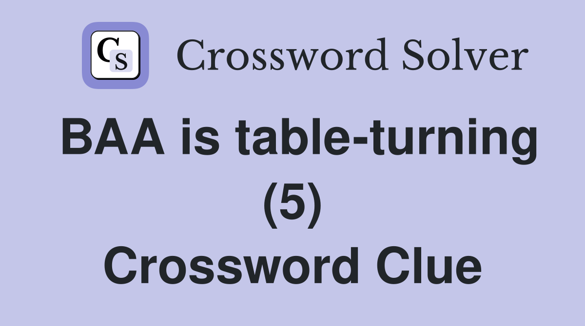 BAA is table-turning (5) Crossword Clue