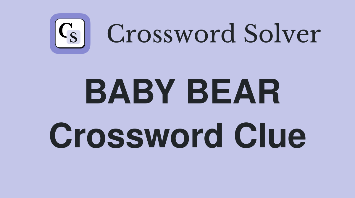 BABY BEAR Crossword Clue