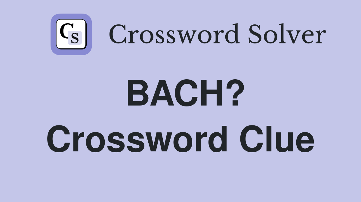 BACH? Crossword Clue