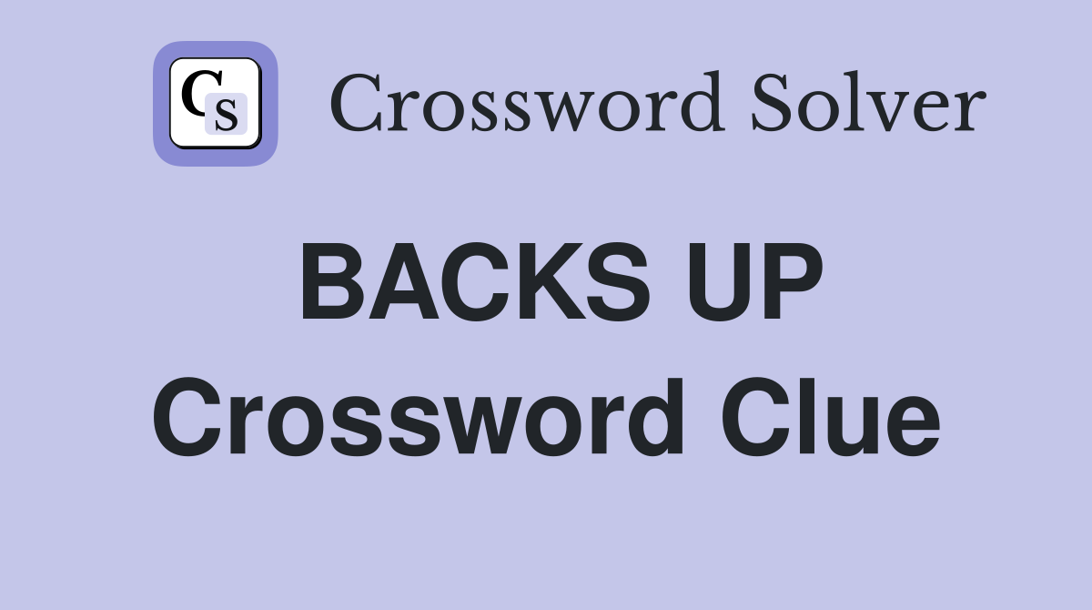 BACKS UP Crossword Clue